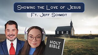 Showing the Love of Jesus ft. Jeff Schmidt (Finding the Faith S.3 E.7)