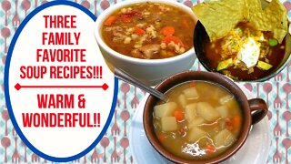 3 FAMILY FAVORITE SOUP RECIPES!! WARM & WONDERFUL!!