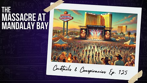 The Massacre at Mandalay Bay & Route 91 Harvest Festival ⚫ Cocktails & Conspiracies Ep 125