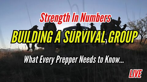 Build a SURVIVAL GROUP to Increase Your Chances of Survival in a Crisis!