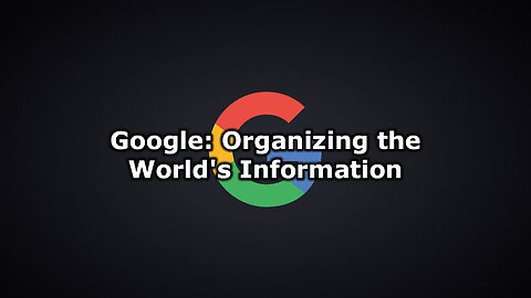 Google: Organizing the World's Information