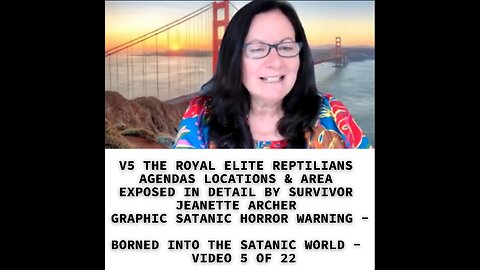 V5 THE ROYAL ELITE REPTILIANS AGENDAS LOCATIONS & AREA EXPOSED IN DETAIL BY SURVIVOR JEANETTE ARCHER