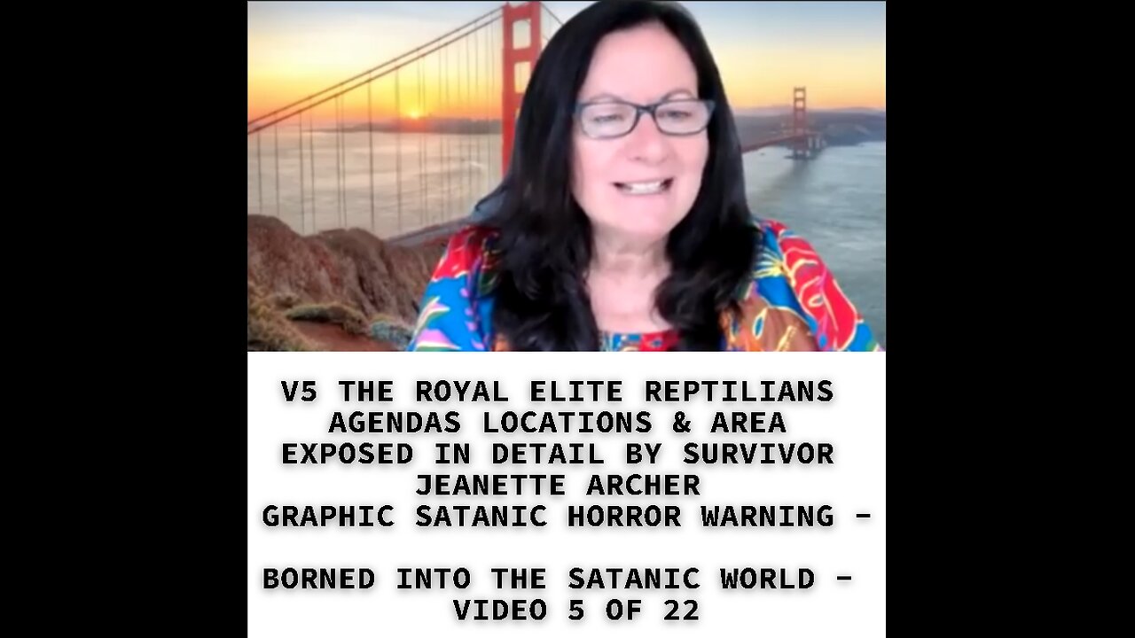 V5 THE ROYAL ELITE REPTILIANS AGENDAS LOCATIONS & AREA EXPOSED IN DETAIL BY SURVIVOR JEANETTE ARCHER