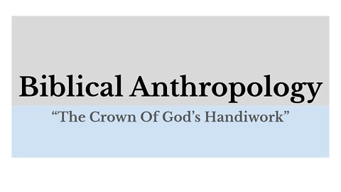 Biblical Anthropology: Lesson 6 of 12