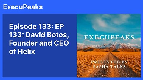 ExecuPeaks: David Botos, Founder and CEO of Helix