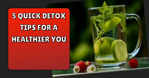 5 Quick Detox Tips for a Healthier You