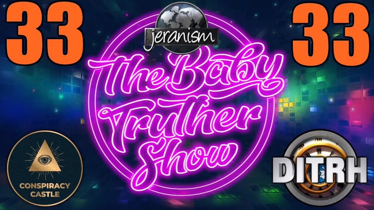 The Baby Truther Show #33 | DITRH = 33 STEIN = 33 JERAN = 33 | 2/17/22
