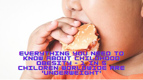 Everything you need to know about childhood obesity – 1 in 5 children worldwide are 'underweight'