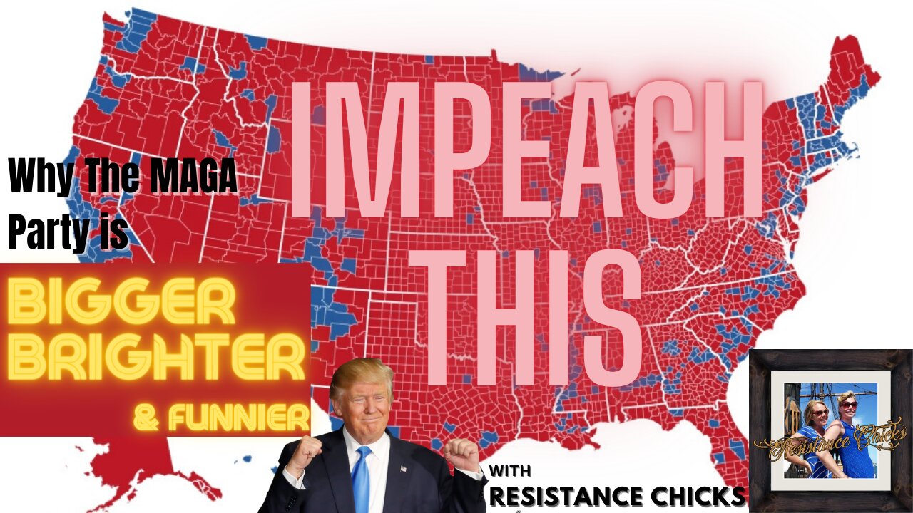 IMPEAIMPEACH THIS: Why The MAGA Party is BIGGER, BRIGHTER & Funnier