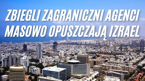 Zbiegli zagraniczni agenci masowo opuszczają Izrael | Myśli o Polsce