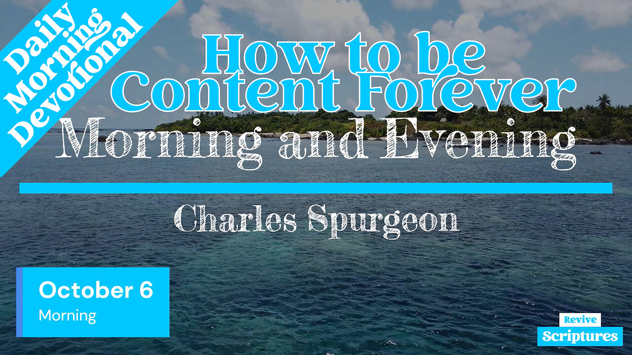 October 6 Morning Devotional | How to be Content Forever | Morning and Evening by Spurgeon
