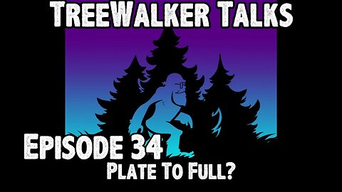 TreeWalker Talks Episode 34: Plate To Full?