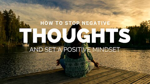 How to stop negative thoughts and set a positive mindset