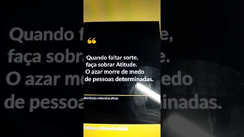 Quando faltar sorte, faça sobrar atitude