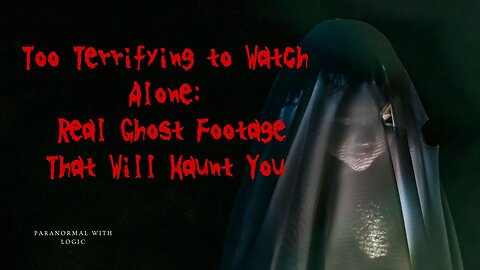 Too Terrifying to Watch Alone Real Ghost Footage That Will Haunt You.