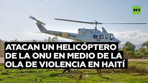 Atacan un helicóptero de la ONU en medio de la ola de violencia en Haití