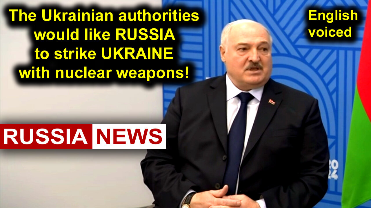 The Ukrainian authorities would like Russia to strike Ukraine with nuclear weapons! Lukashenko