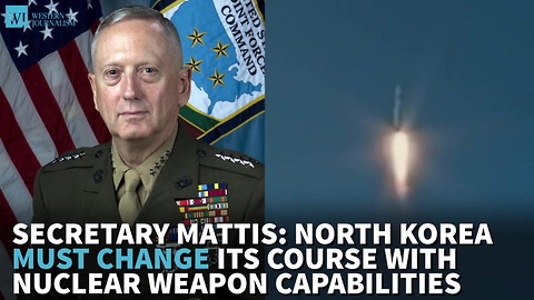 Secretary Mattis: North Korea Must Change Its Course With Nuclear Weapon Capabilities
