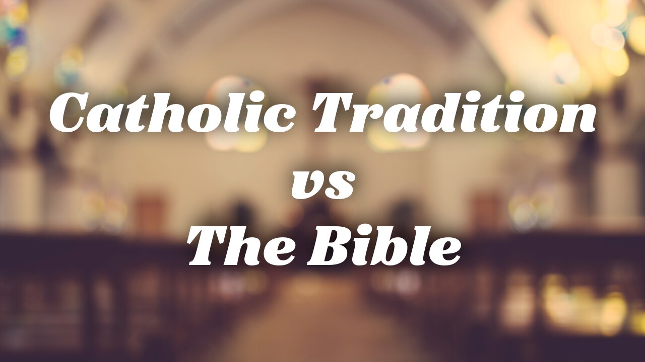 Catholic Tradition vs the Bible - Pastor Jonathan Shelley | Stedfast Baptist Church