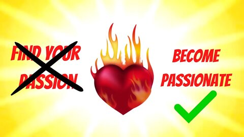 Become Passionate to Find Your Passions