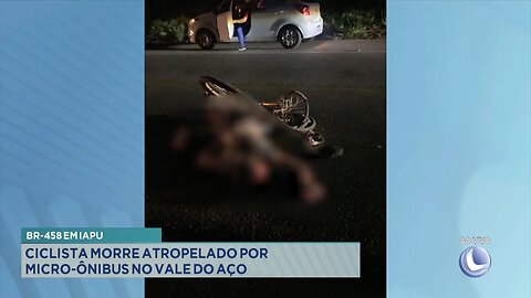 BR-458 em Iapu: Ciclista morre atropelado por micro-ônibus no Vale do Aço.