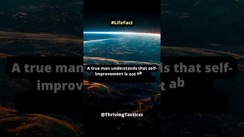 A true man understands that self-improvement is not about perfection, but about progress.