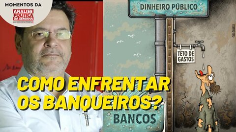 Como enfrentar o sistema financeiro capitalista? | Momentos da Análise Política da Semana