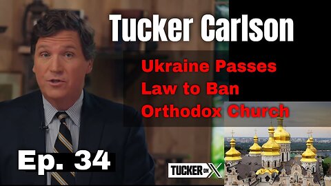 Tucker Carlson Huge Intel 10/27/23: Ep.34. "Ukraine Passes Law to Ban Orthodox Church in Ukraine"