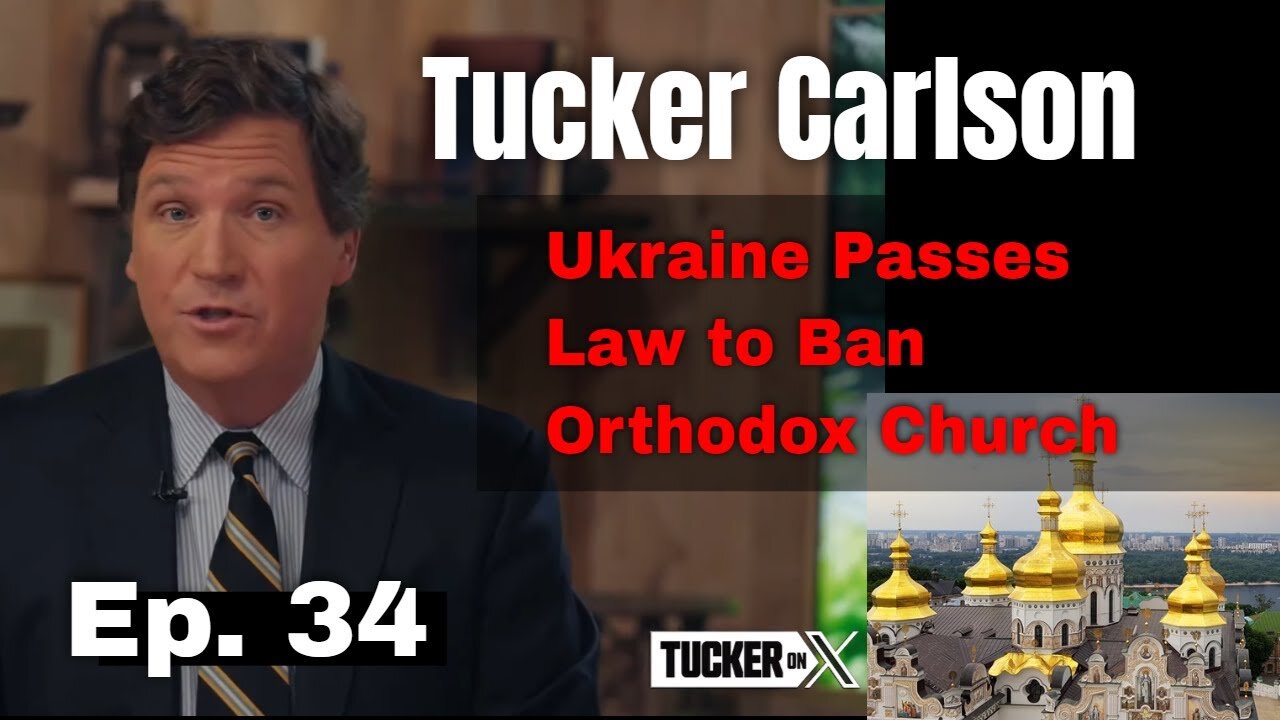 Tucker Carlson Huge Intel 10/27/23: Ep.34. "Ukraine Passes Law to Ban Orthodox Church in Ukraine"
