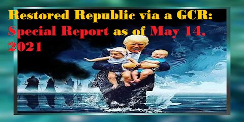 Restored Republic via a GCR Special Report as of May 14, 2021
