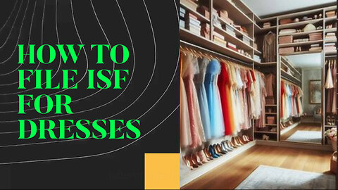 Step-by-Step Guide: How to File an ISF for Dresses | Customs Brokerage Series