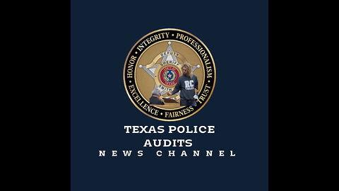 TEXAS POLICE AUDITS NEWS CHANNEL LIVE - 9 PM UK - 1 PM PACIFIC - 3 PM CENTRAL -4 PM EASTERN