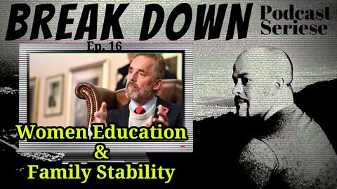 B.D.S - Ep.16 - Women Education & Family stability @Jordan B Peterson