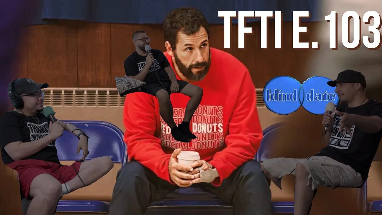 TFTI E.103 (Adam Sandler, “WOKE” Culture, Single/Relationship!)