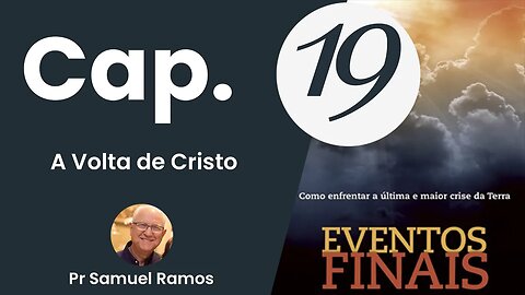 Eventos Finais - Cap 19 - A Volta de Cristo - Pr Samuel Ramos