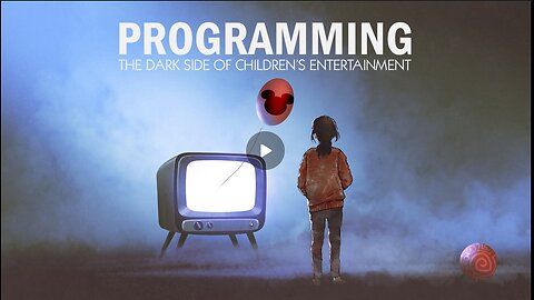 PROGRAMMING: THE DARK SIDE OF CHILDREN'S ENTERTAINMENT
