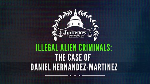 Illegal Alien Criminals: The Case of Daniel Hernandez-Martinez