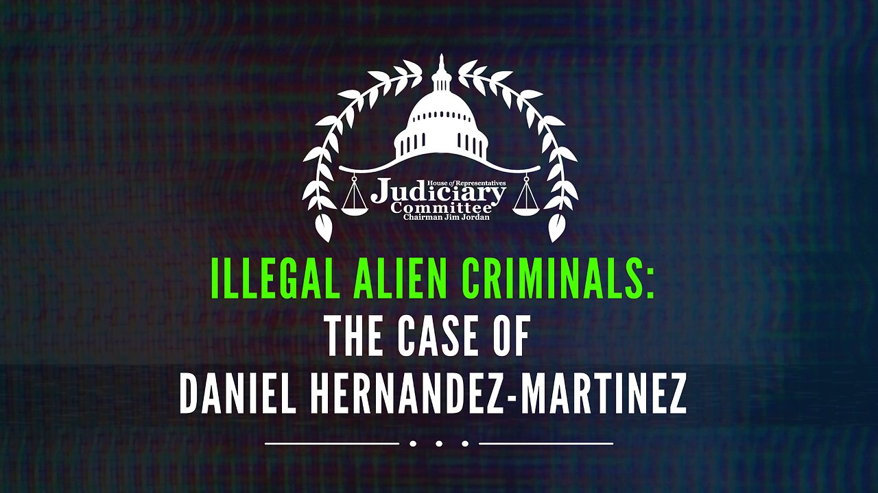 Illegal Alien Criminals: The Case of Daniel Hernandez-Martinez