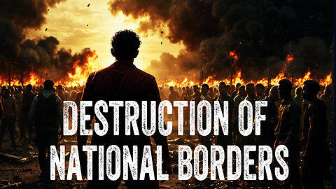 Destruction of National Borders in the Antichrist Kingdom