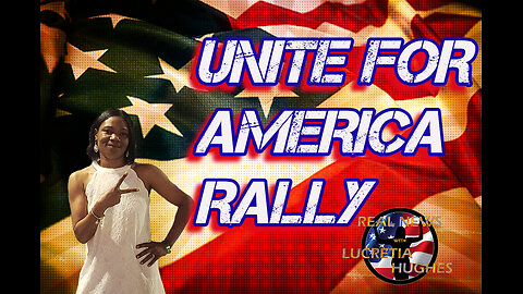 Unite For America Rally Special... Real News with Lucretia Hughes