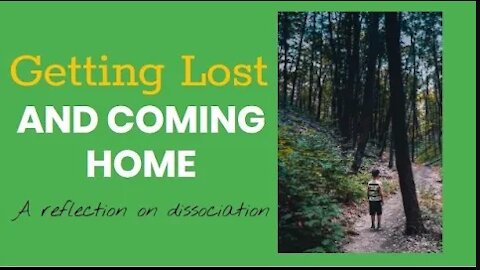 Getting LOST & Coming HOME - A reflection on dissociation