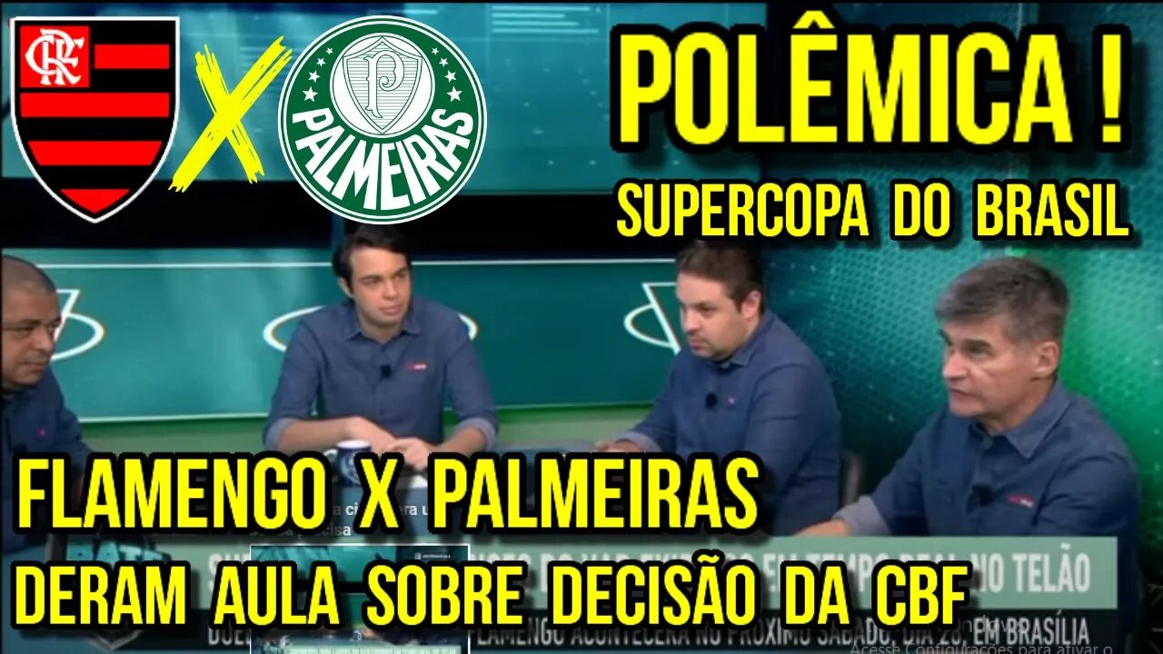 POLÊMICA! FLAMENGO X PALMEIRAS! JORNALISTA DERAM AULA SOBRE DECISÃO DA CBF! ARBITRAGEM SUPERCOPA