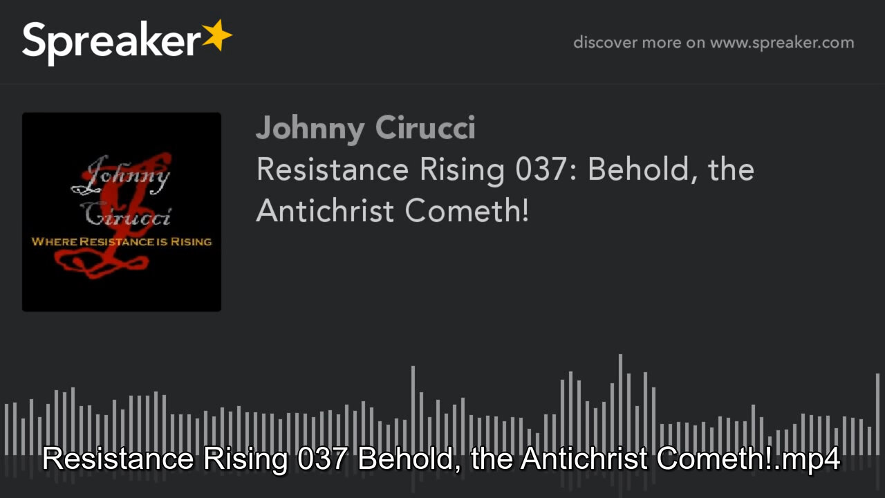 Resistance Rising 037 Behold, the Antichrist Cometh!