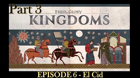 EPISODE 6 - Field of Glory - Kingdoms - El Cid - Scenario - Part 3