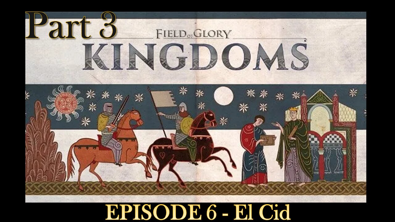 EPISODE 6 - Field of Glory - Kingdoms - El Cid - Scenario - Part 3