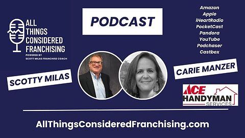 Scotty Milas' All Things Considered Franchising Podcast w/ Carie Manzer Owner, Ace Handyman Services