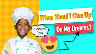 When Should I Give Up On My Dreams