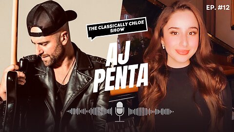 The Classically Chloe Show Episode 12 - AJ Penta