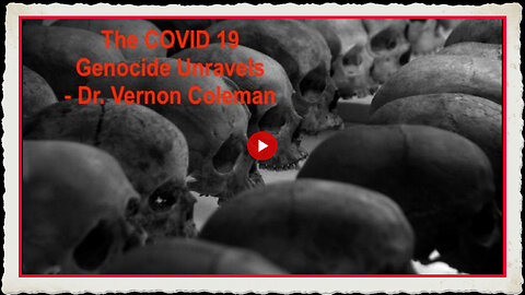 The Covid Genocide Unravels - Dr Vernon Coleman