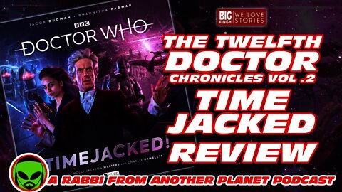 Big Finish Doctor Who: 12th Doctor Chronicles - Timejacked Review…& it’s one for completists only!